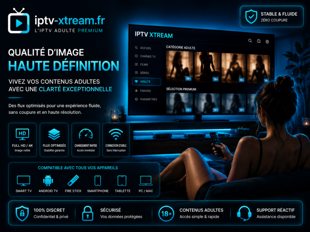 Abonnement IPTV adulte 2026 : profitez d’une expérience privée, complète et premium avec IPTV Xtream abonnement iptv adulte